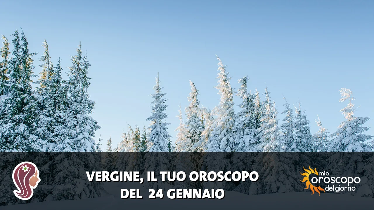 Oroscopo della Vergine du sabato 24 gennaio 2026