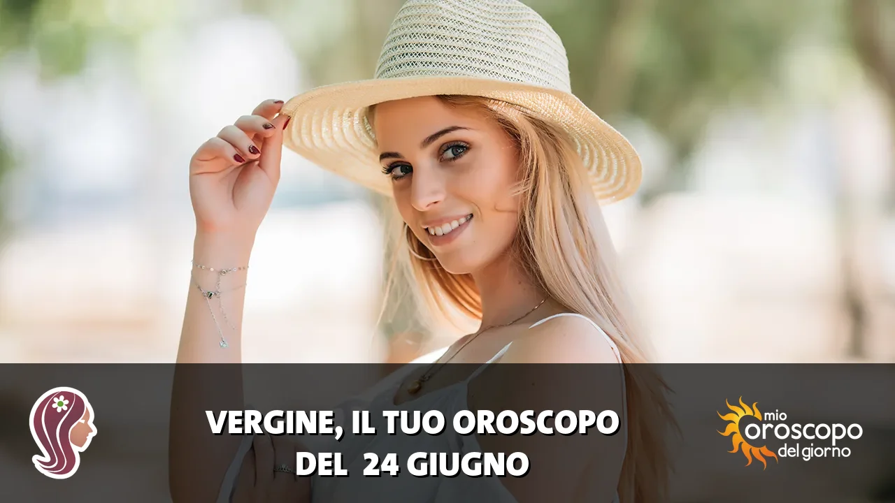 Oroscopo della Vergine du mercoledì 24 giugno 2026