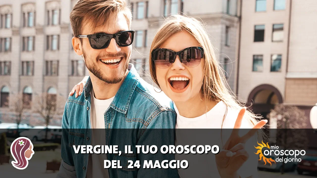 Oroscopo della Vergine du domenica 24 maggio 2026