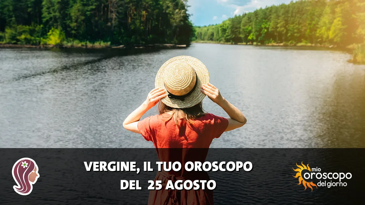 Oroscopo della Vergine du martedì 25 agosto 2026