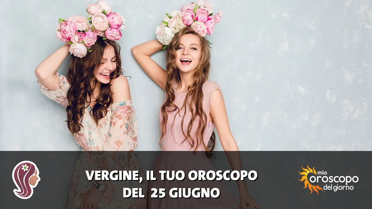 Oroscopo della Vergine du giovedì 25 giugno 2026