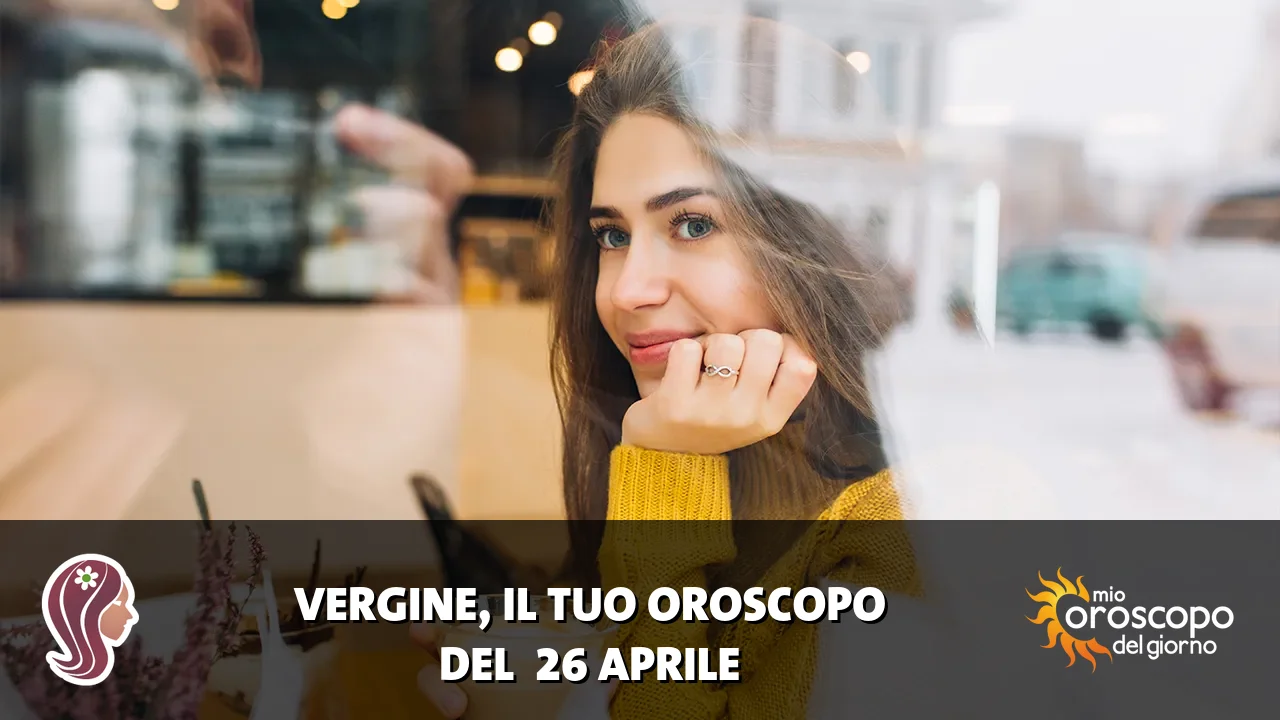 Oroscopo della Vergine du domenica 26 aprile 2026