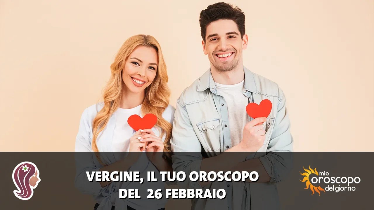Oroscopo della Vergine du giovedì 26 febbraio 2026