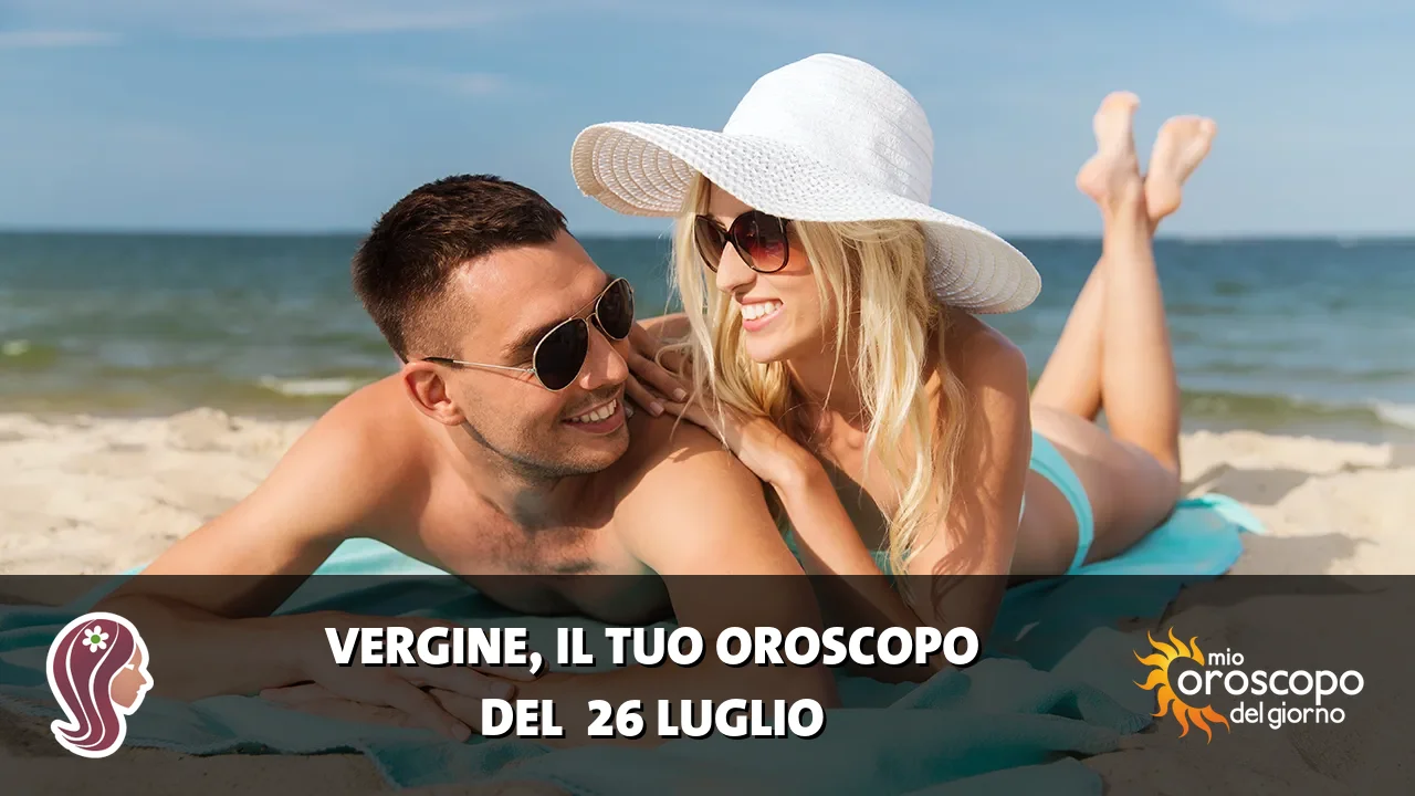 Oroscopo della Vergine du domenica 26 luglio 2026