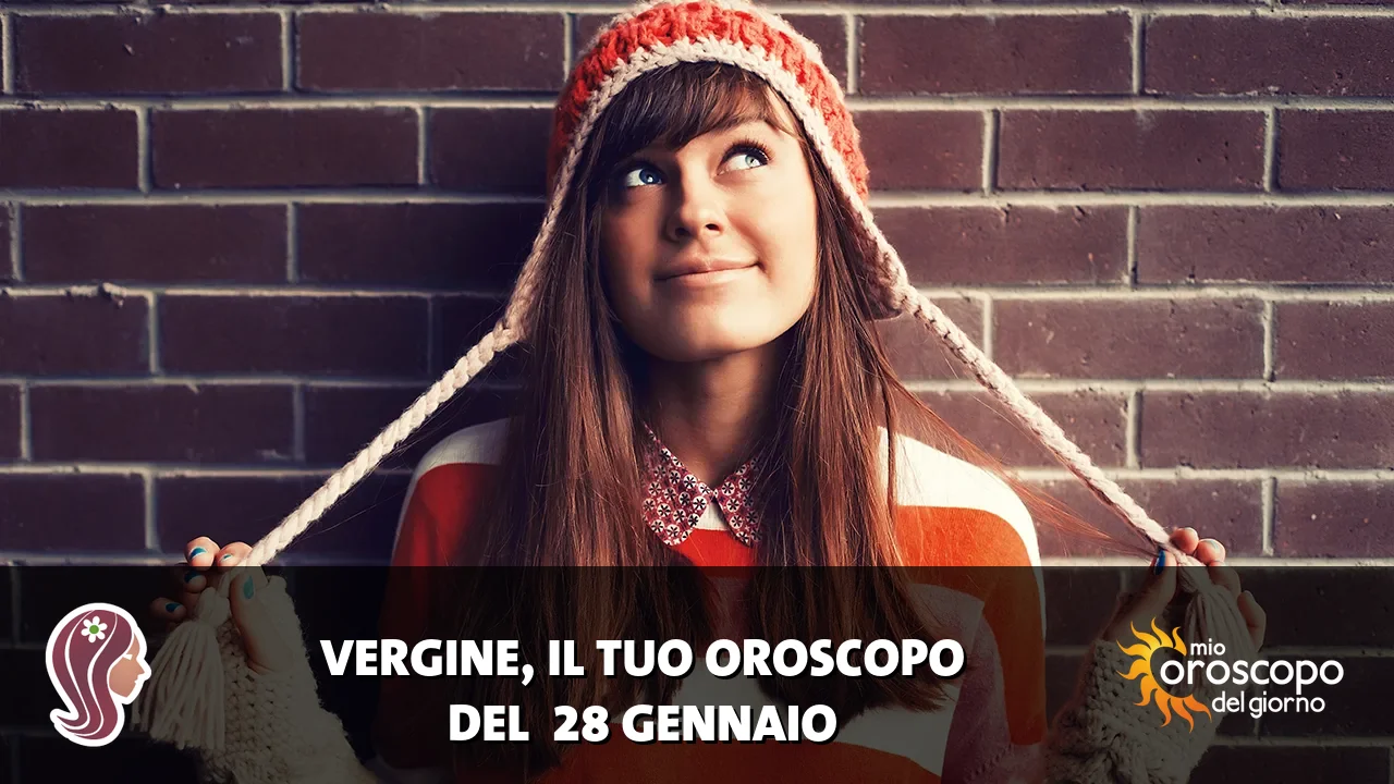 Oroscopo della Vergine du mercoledì 28 gennaio 2026