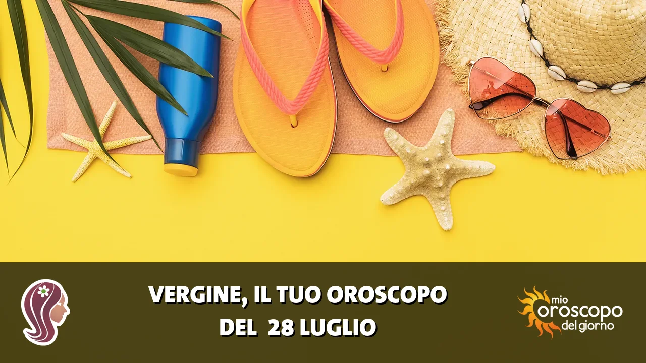 Oroscopo della Vergine du martedì 28 luglio 2026