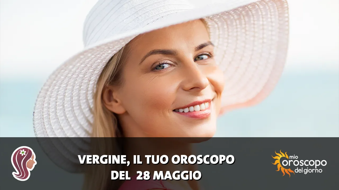 Oroscopo della Vergine du giovedì 28 maggio 2026