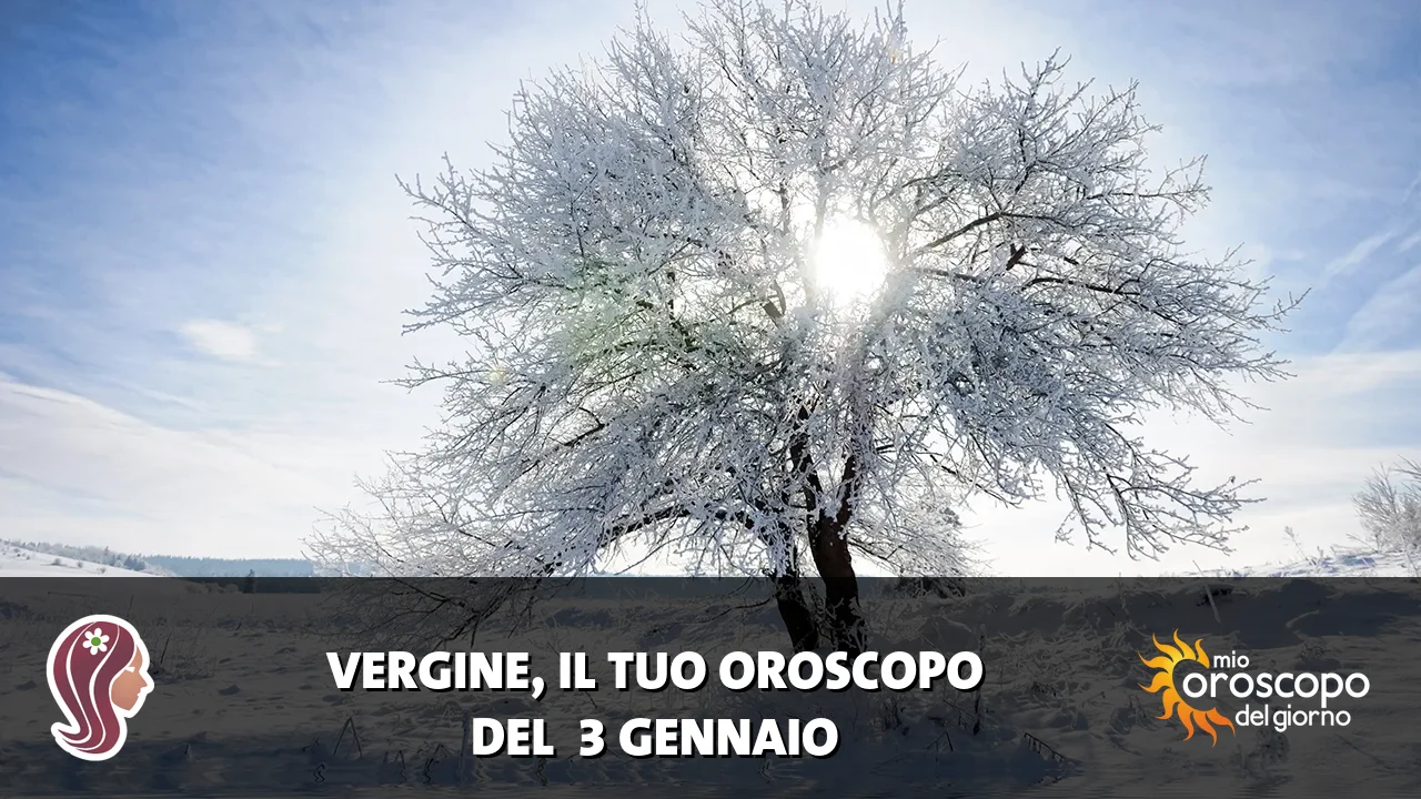 Oroscopo della Vergine du sabato 3 gennaio 2026