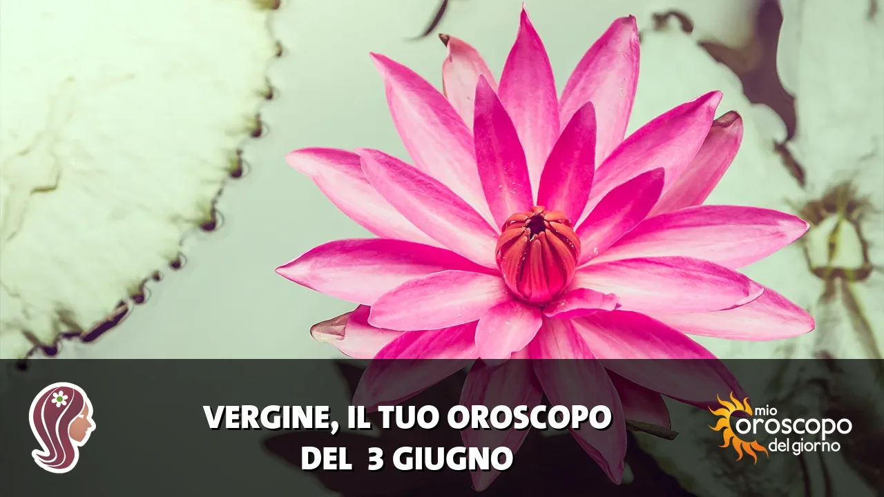 Oroscopo della Vergine du mercoledì 3 giugno 2026