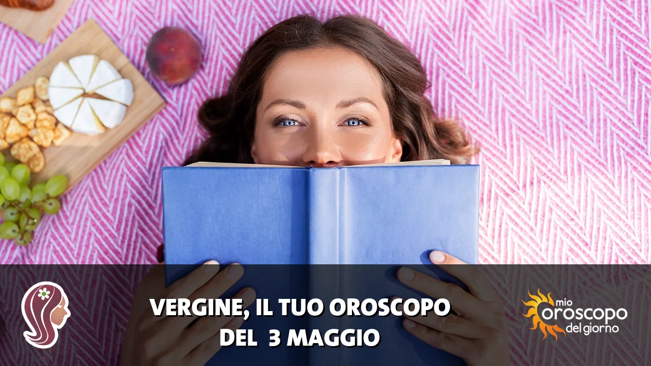 Oroscopo della Vergine du domenica 3 maggio 2026