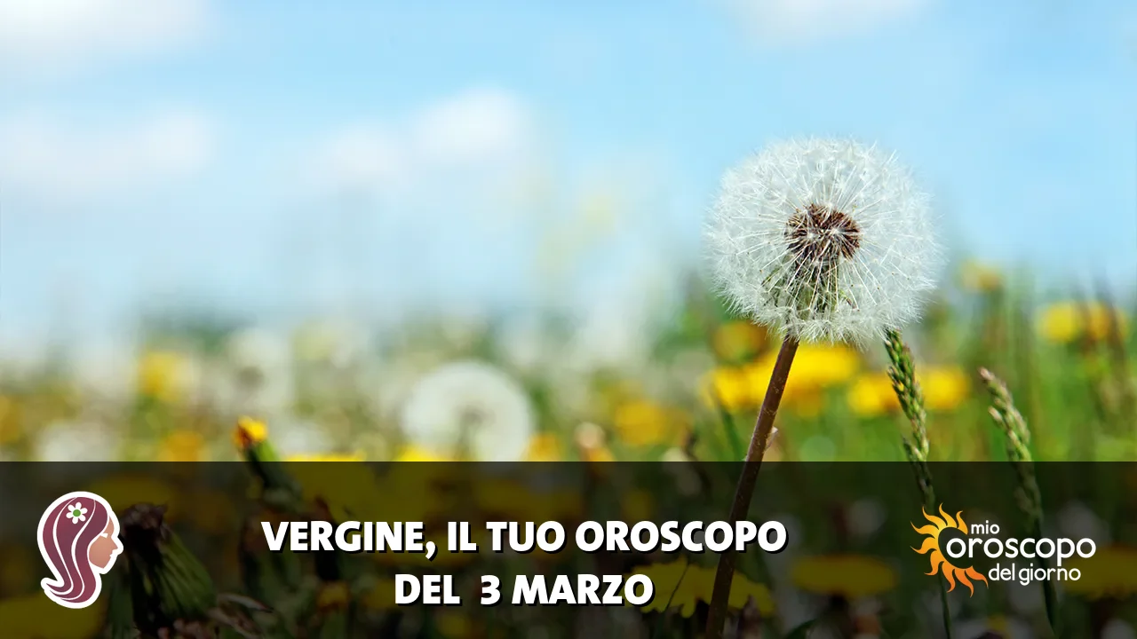 Oroscopo della Vergine du martedì 3 marzo 2026