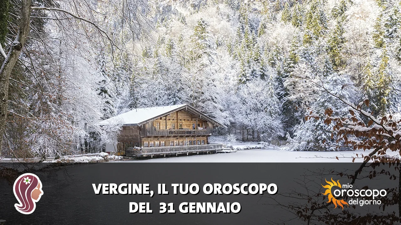 Oroscopo della Vergine du sabato 31 gennaio 2026
