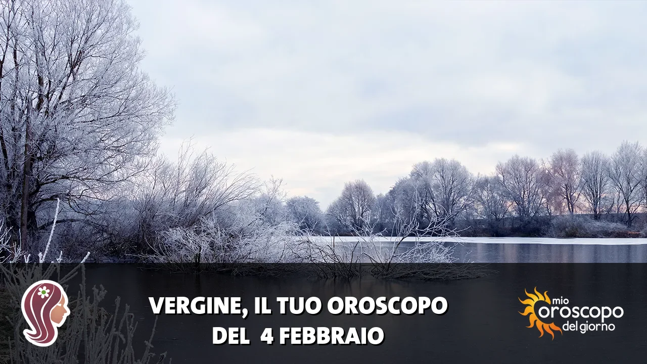 Oroscopo della Vergine du mercoledì 4 febbraio 2026