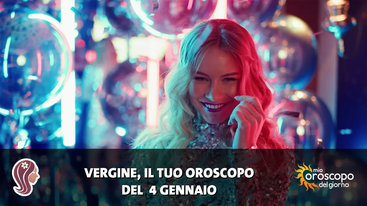 Oroscopo della Vergine du domenica 4 gennaio 2026