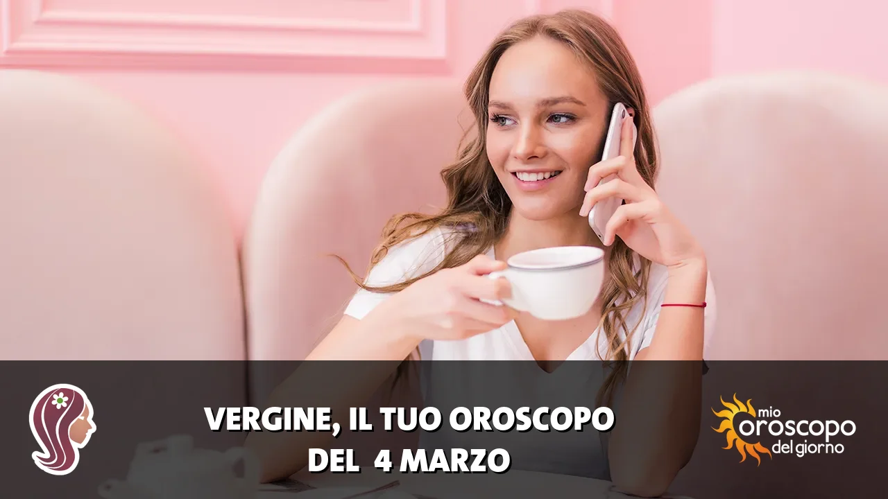 Oroscopo della Vergine du mercoledì 4 marzo 2026