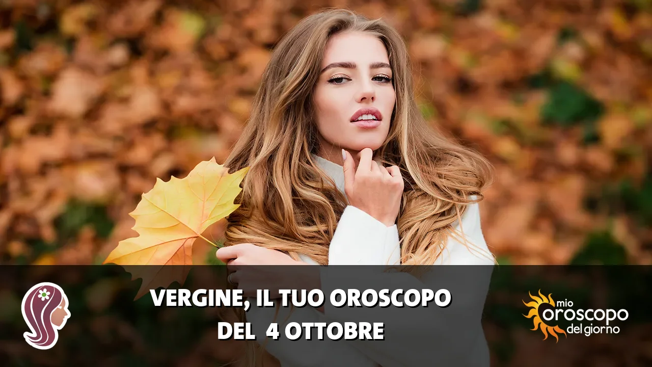 Oroscopo della Vergine du domenica 4 ottobre 2026