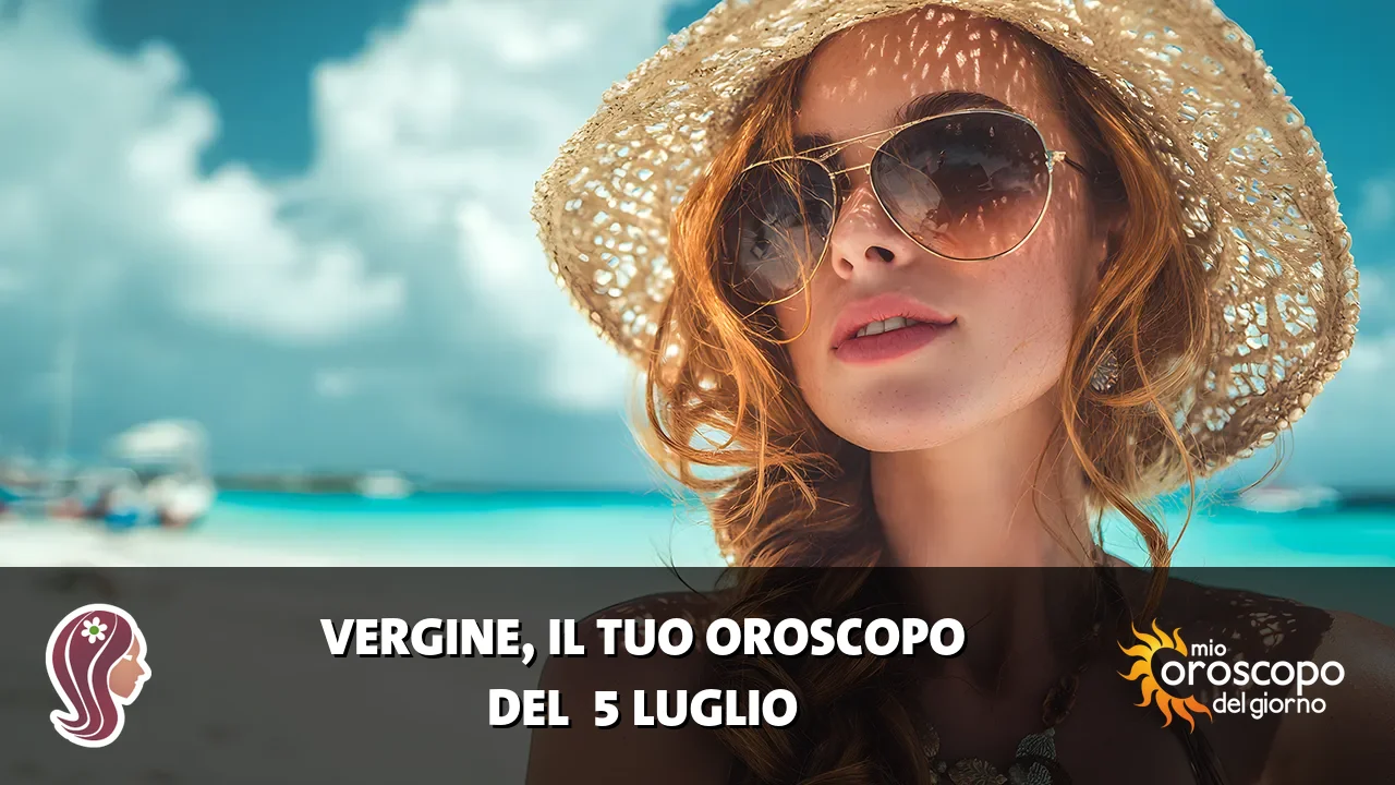 Oroscopo della Vergine du domenica 5 luglio 2026