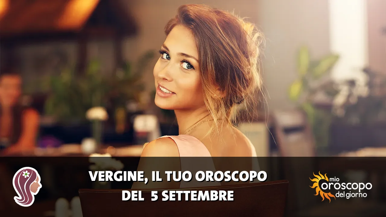 Oroscopo della Vergine du sabato 5 settembre 2026