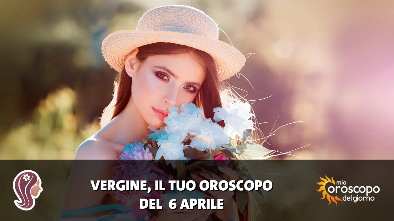 Oroscopo della Vergine du lunedì 6 aprile 2026