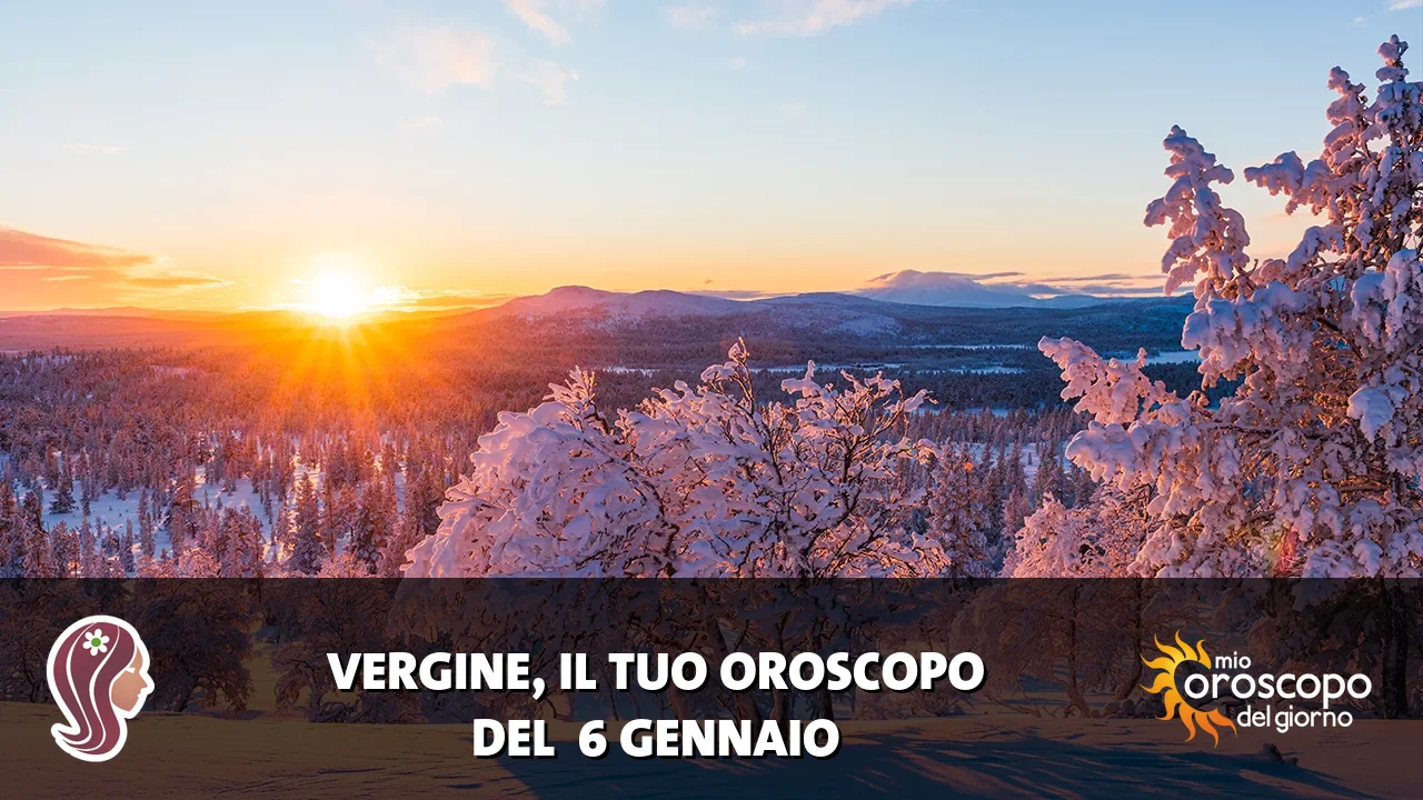 Oroscopo della Vergine du martedì 6 gennaio 2026