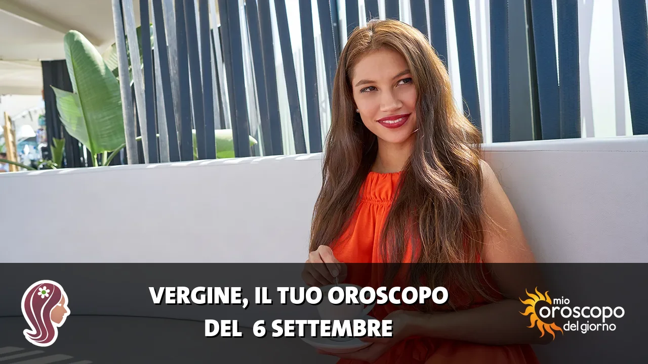 Oroscopo della Vergine du domenica 6 settembre 2026