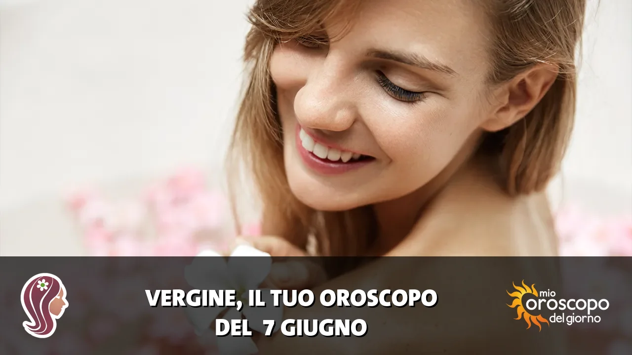 Oroscopo della Vergine du domenica 7 giugno 2026