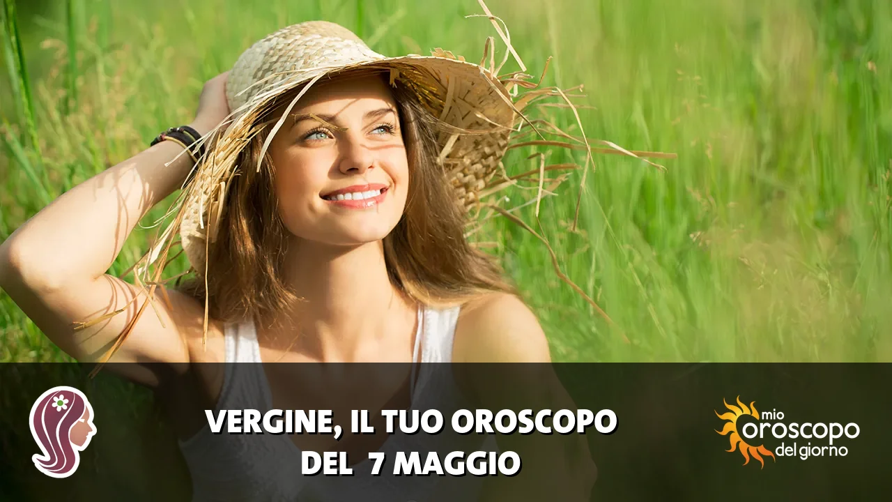 Oroscopo della Vergine du giovedì 7 maggio 2026