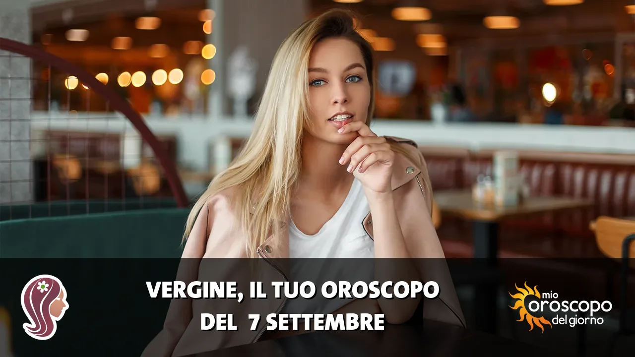 Oroscopo della Vergine du lunedì 7 settembre 2026