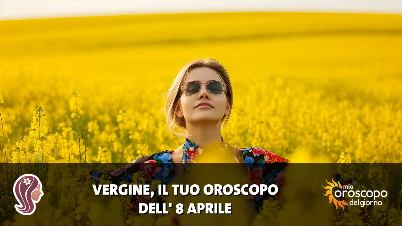 Oroscopo della Vergine du mercoledì 8 aprile 2026