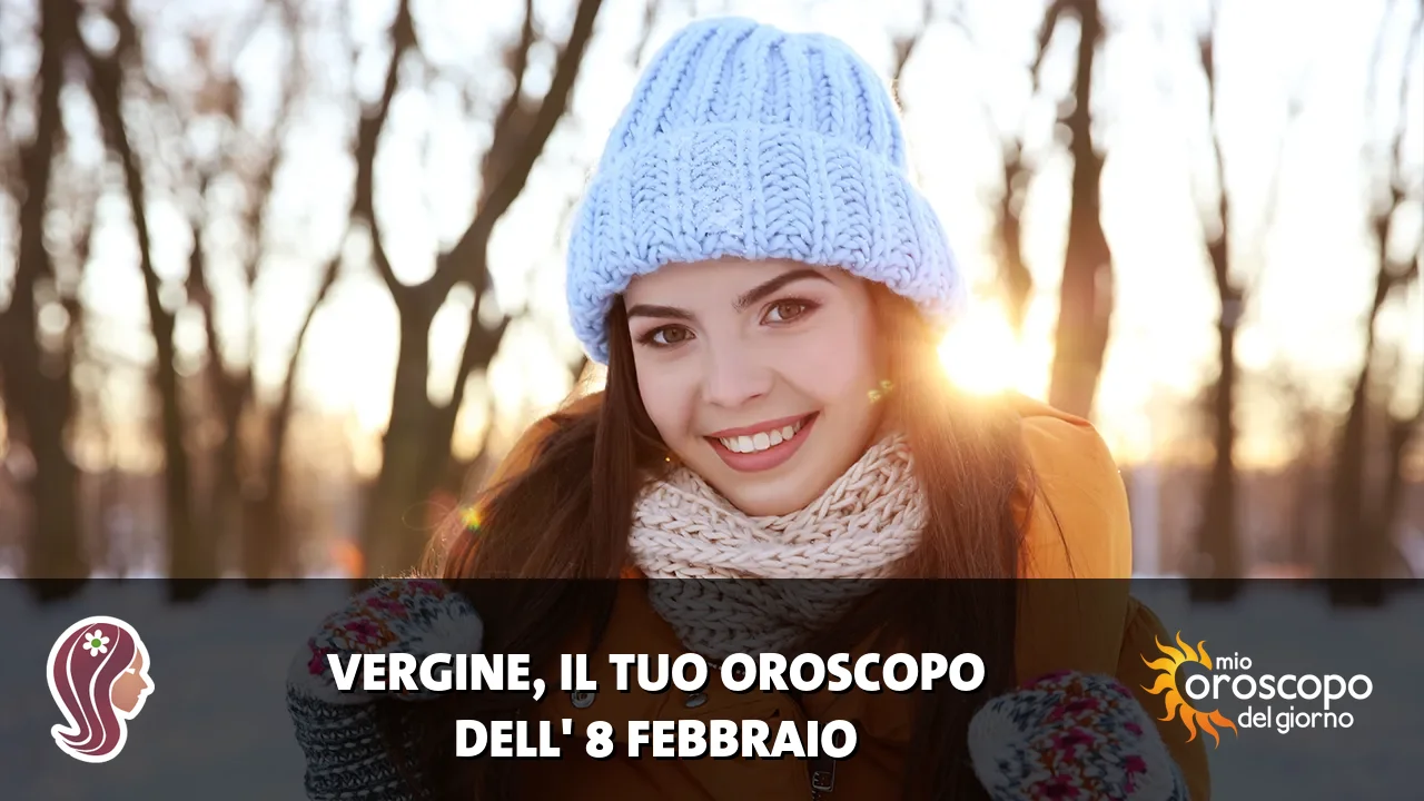Oroscopo della Vergine du domenica 8 febbraio 2026