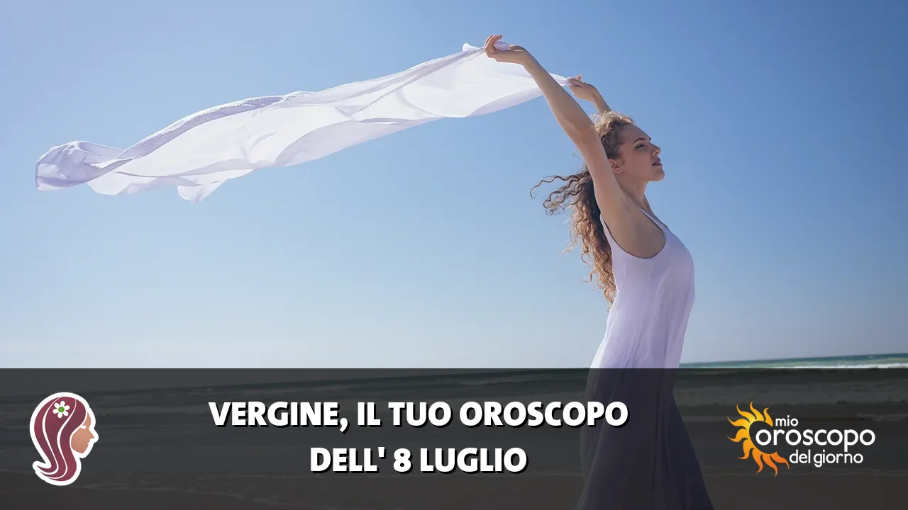 Oroscopo della Vergine du mercoledì 8 luglio 2026