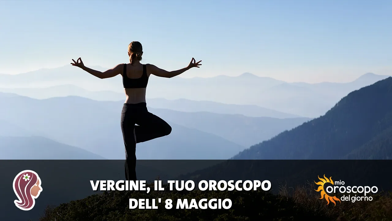 Oroscopo della Vergine du venerdì 8 maggio 2026