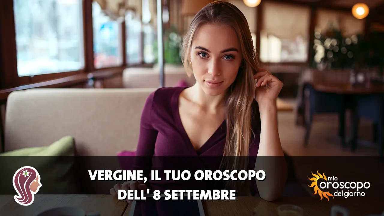 Oroscopo della Vergine du martedì 8 settembre 2026