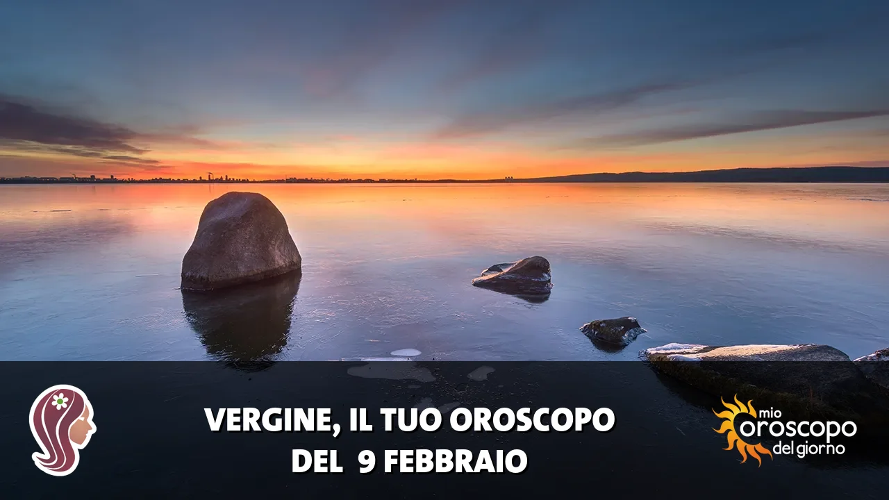 Oroscopo della Vergine du lunedì 9 febbraio 2026